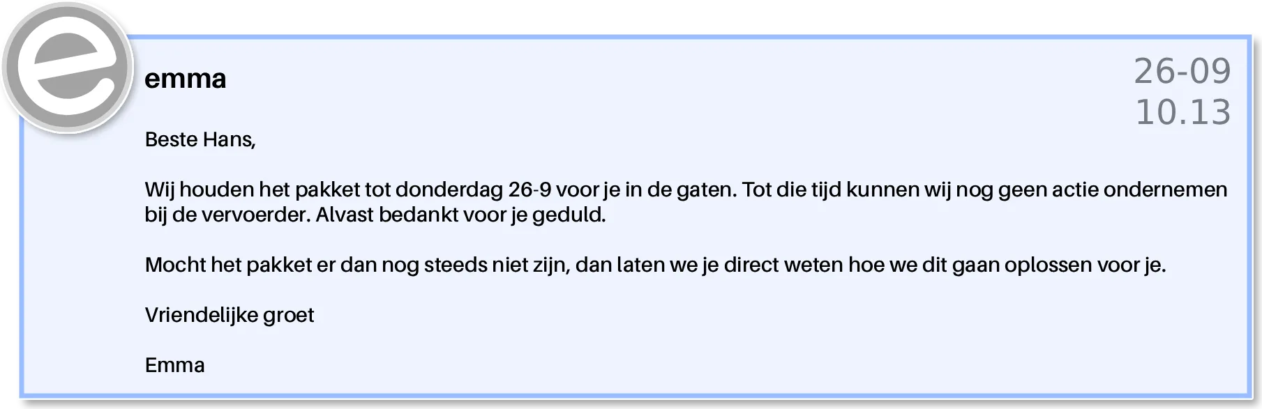 Bericht aan Hans dat het pakket tot donderdag in de gaten wordt gehouden, omdat de vervoerder voor die tijd niets kan doen